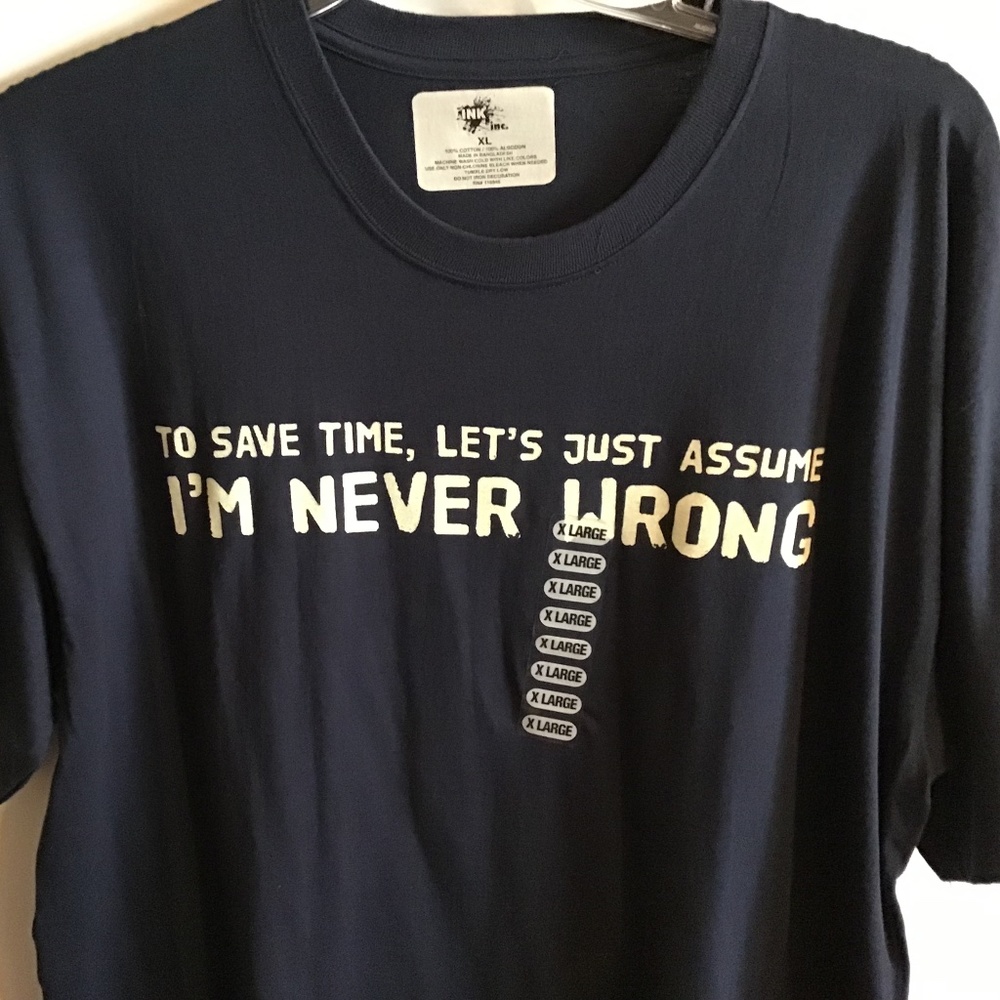 NWOT Men’s “To Save Time Let’s Assume I’m Never Wrong” Navy short sleeve Tshirt